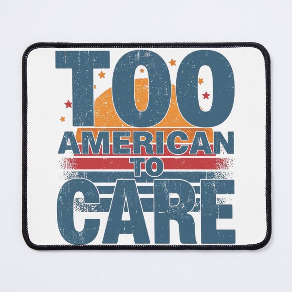Item preview, Too American To Care – Funny Flag Day designed and sold by KapiPrint.