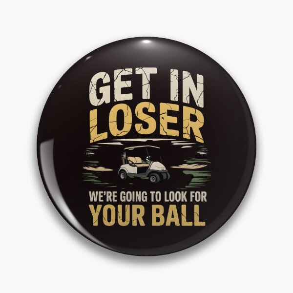 Item preview, Get In Loser We’re Going To Look For Your Balls – Funny Golfer Golf Joke designed and sold by Redgiant87x.