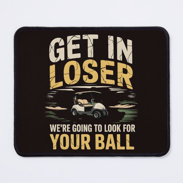 Item preview, Get In Loser We’re Going To Look For Your Balls – Funny Golfer Golf Joke designed and sold by Redgiant87x.