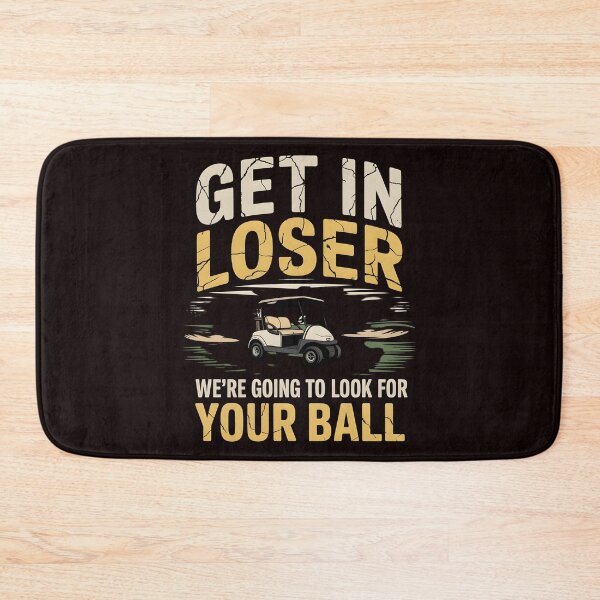 Item preview, Get In Loser We’re Going To Look For Your Balls – Funny Golfer Golf Joke designed and sold by Redgiant87x.