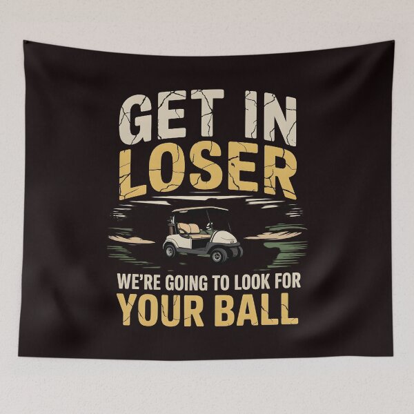 Item preview, Get In Loser We’re Going To Look For Your Balls – Funny Golfer Golf Joke designed and sold by Redgiant87x.