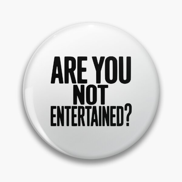 Item preview, Are You Not Entertained? designed and sold by Frank Ring.