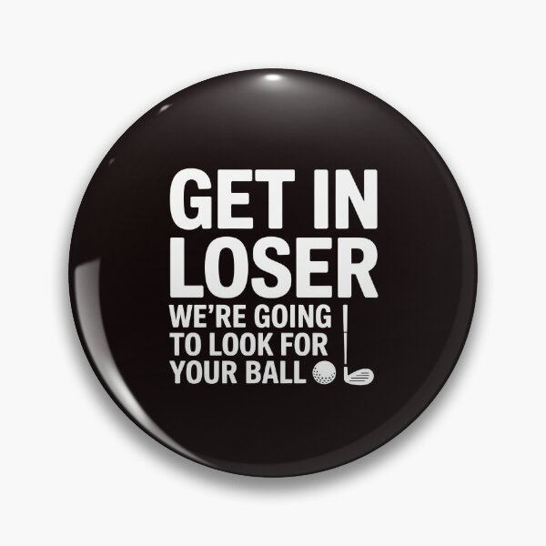 Item preview, Get In Loser We’re Going To Look For Your Balls – Golfer Golfing Meme Humor designed and sold by Redgiant87x.