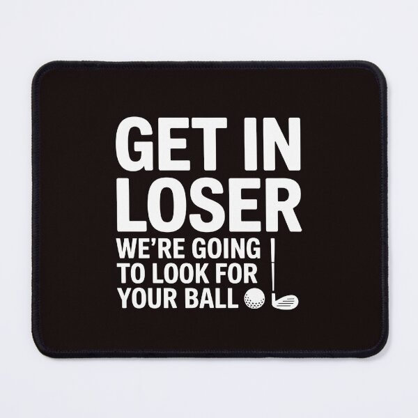 Item preview, Get In Loser We’re Going To Look For Your Balls – Golfer Golfing Meme Humor designed and sold by Redgiant87x.