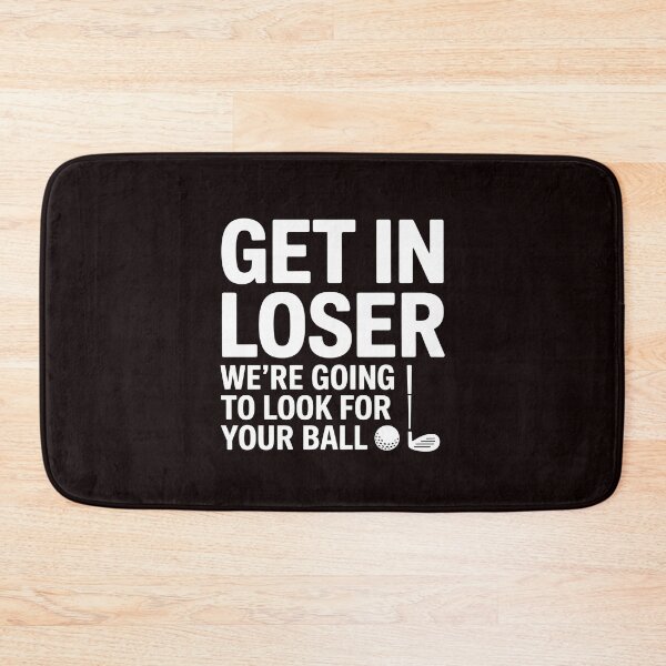 Item preview, Get In Loser We’re Going To Look For Your Balls – Golfer Golfing Meme Humor designed and sold by Redgiant87x.
