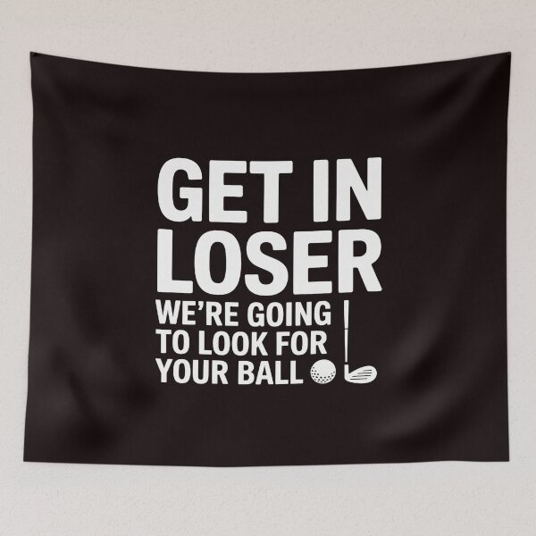 Item preview, Get In Loser We’re Going To Look For Your Balls – Golfer Golfing Meme Humor designed and sold by Redgiant87x.