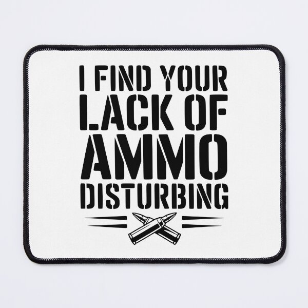 Item preview, I Find Your Lack of Ammo Disturbing designed and sold by Frank Ring.