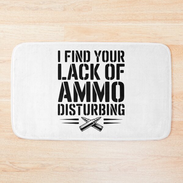 Item preview, I Find Your Lack of Ammo Disturbing designed and sold by Frank Ring.