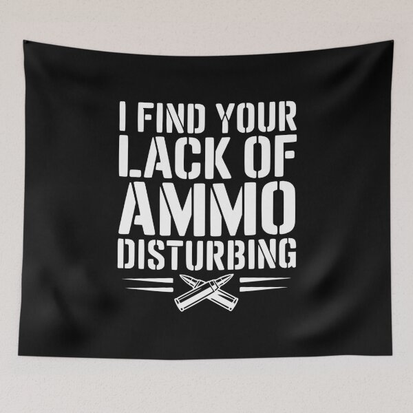 Item preview, I Find Your Lack of Ammo Disturbing designed and sold by Frank Ring.