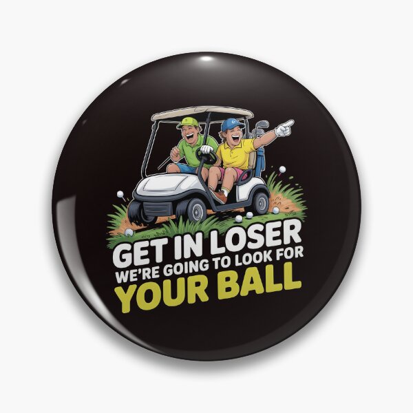Item preview, Get In Loser We’re Going To Look For Your Balls – Golf Joke Golf Lover Design designed and sold by Redgiant87x.