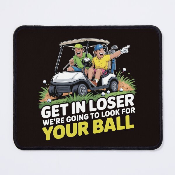 Item preview, Get In Loser We’re Going To Look For Your Balls – Golf Joke Golf Lover Design designed and sold by Redgiant87x.
