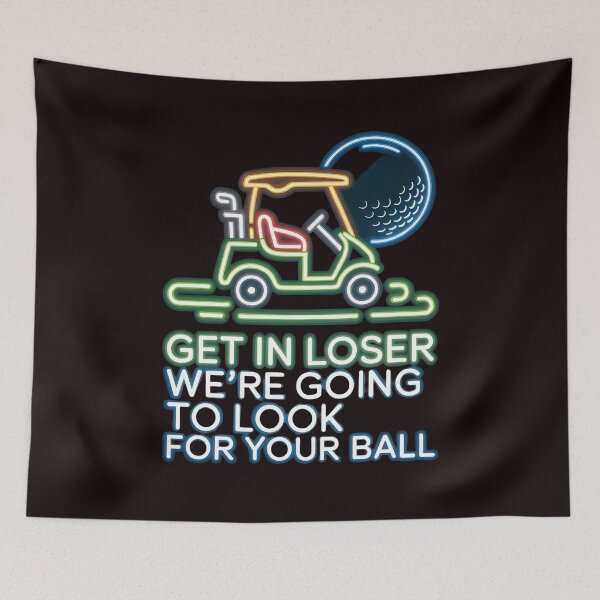 Item preview, Get In Loser We’re Going To Look For Your Balls – Golf Lover Humor Meme designed and sold by Redgiant87x.