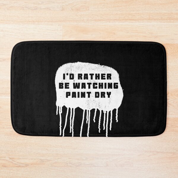 Item preview, I'd rather be watching paint dry designed and sold by bravoalpha.