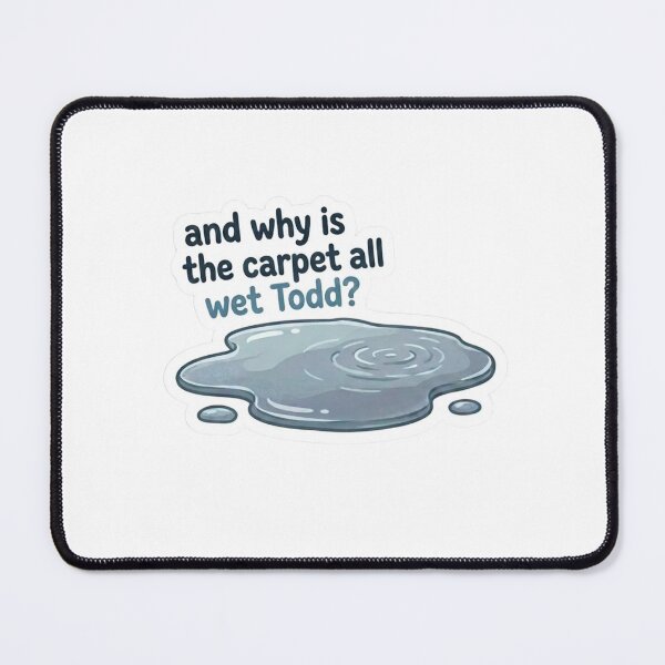 Item preview, Why is the Carpet all wet, Todd? designed and sold by Zees-Creations.