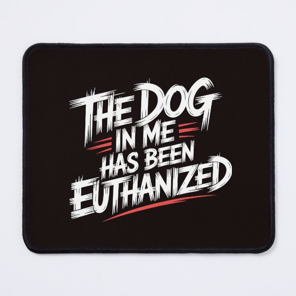 Item preview, The Dog In Me Has Been Euthanized T Shirt – Black Comedy Edgy Meme Design designed and sold by Redgiant87x.