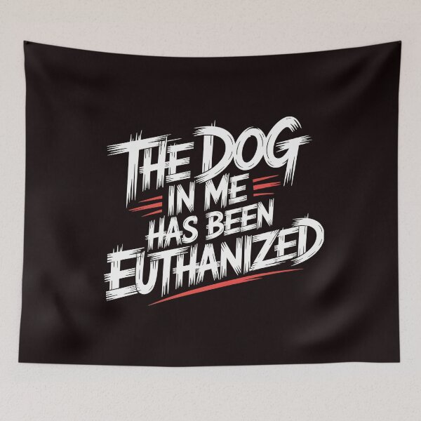 Item preview, The Dog In Me Has Been Euthanized T Shirt – Black Comedy Edgy Meme Design designed and sold by Redgiant87x.