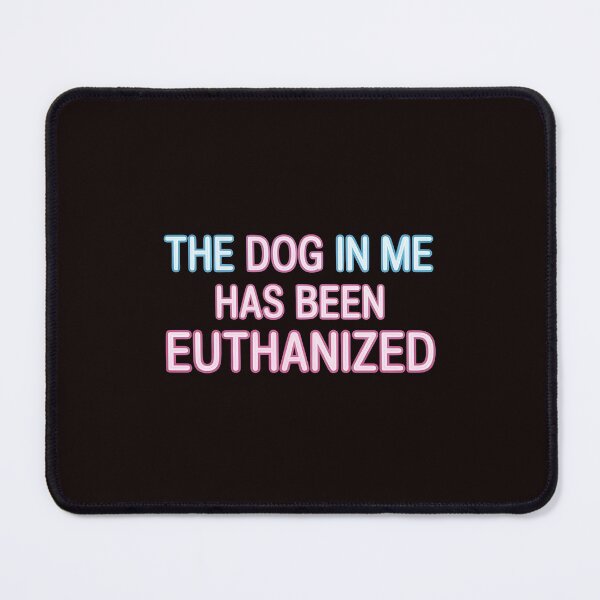 Item preview, The Dog In Me Has Been Euthanized T Shirt – Edgy Meme Dark Humor Design designed and sold by Redgiant87x.