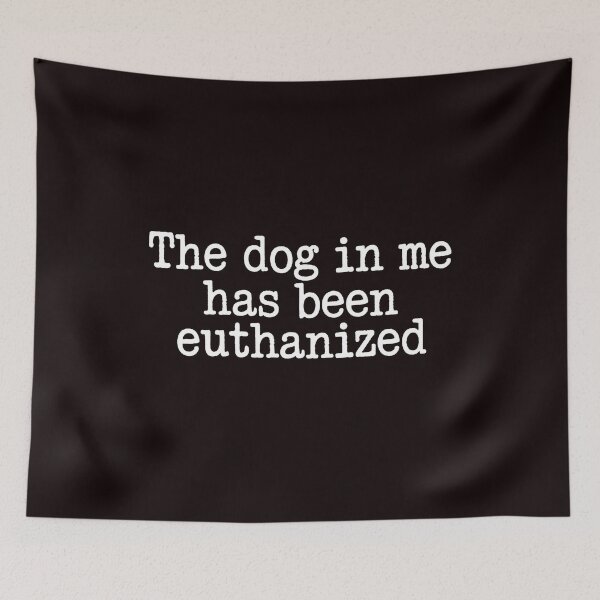 Item preview, The Dog In Me Has Been Euthanized T Shirt – Meme Lover Dark Humor designed and sold by Redgiant87x.