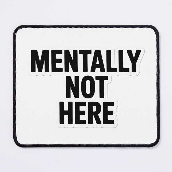 Item preview, Mentally Not Here - Minimalist Mental Escape Design designed and sold by FluffiPopo.