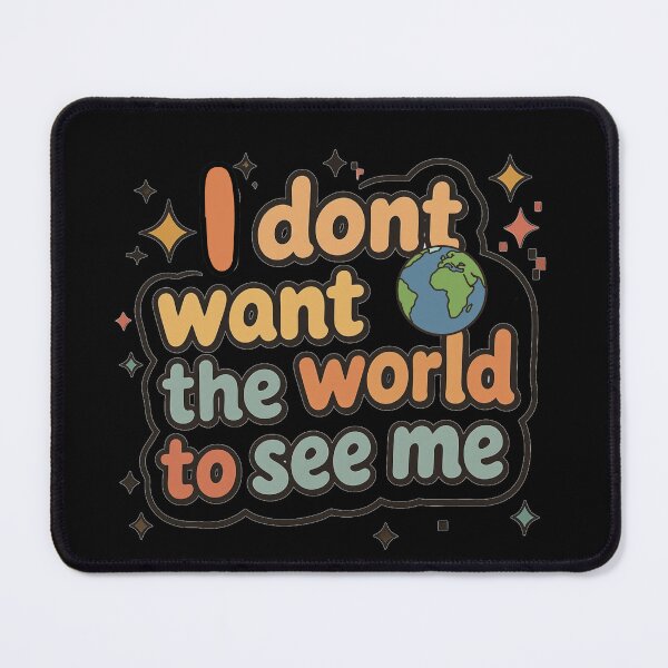 Item preview, I don’t want the world to see me designed and sold by Stefrait-7.