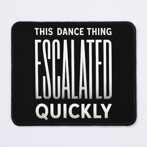 Item preview, This Dance Thing Escalated Quickly designed and sold by Millsoft.