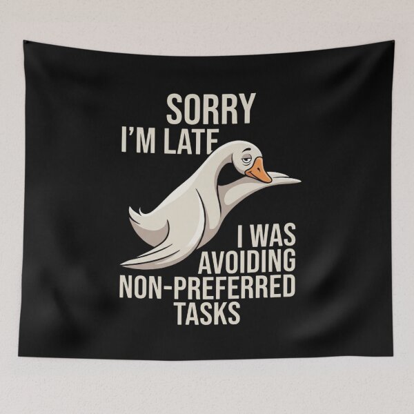 Item preview, Funny Goose Sorry I'm Late I Was Avoiding Non Preferred Tasks Meme Design designed and sold by bilal sibgui.