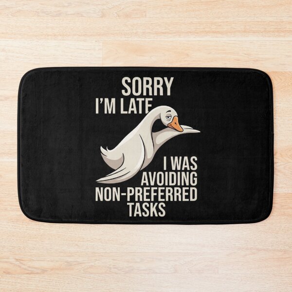 Item preview, Funny Goose Sorry I'm Late I Was Avoiding Non Preferred Tasks Meme Design designed and sold by bilal sibgui.