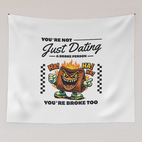 Item preview, You're not just dating a broke person, you're broke too designed and sold by Peerless-Prime.