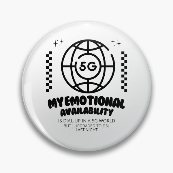 Item preview, My emotional availability is dial-up in a 5G world designed and sold by Peerless-Prime.