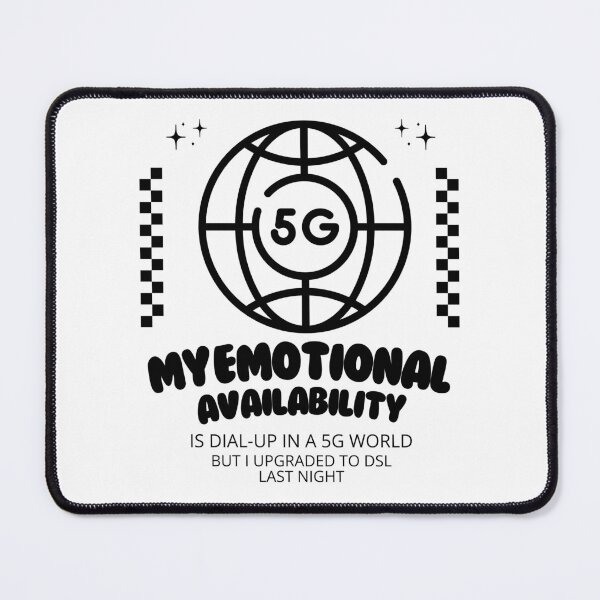 Item preview, My emotional availability is dial-up in a 5G world designed and sold by Peerless-Prime.