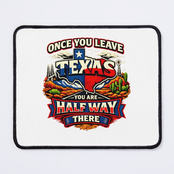 Item preview, Once you leave Texas you are half way there. designed and sold by Fudge University.