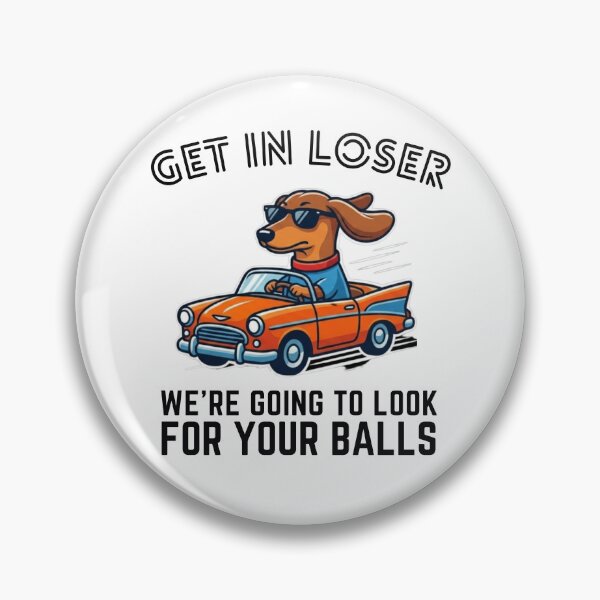 Item preview, Get in Loser, We're Going to Look for Your Balls - Funny Dog Meme T-Shirt designed and sold by MerchlyMike.