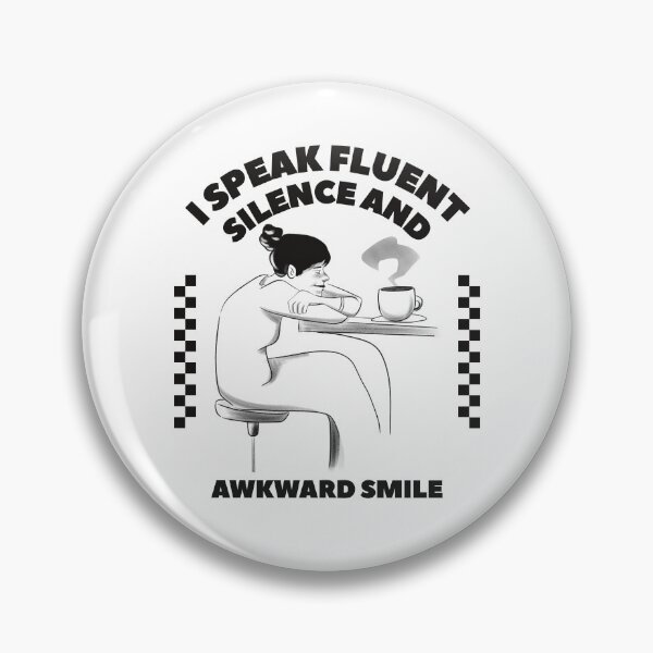 Item preview, I speak fluent silence and awkward smile designed and sold by Peerless-Prime.