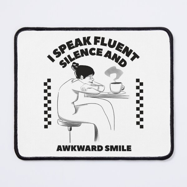Item preview, I speak fluent silence and awkward smile designed and sold by Peerless-Prime.