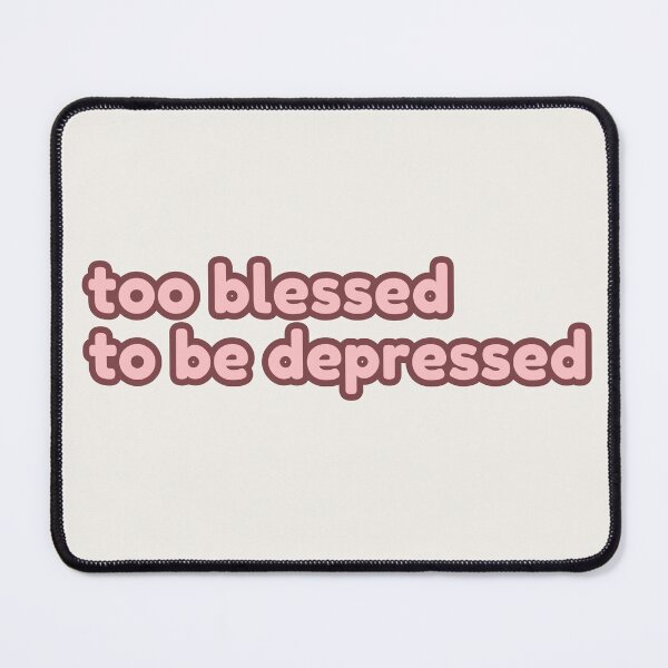Item preview, to blessed to be depressed designed and sold by artwithvic.