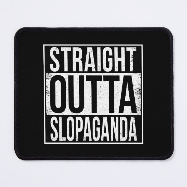 Item preview, STRAIGHT OUTTA SLOPAGANDA designed and sold by Bruiserstang.