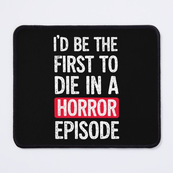 Item preview, I’d Be The First To Die In A Horror Episode Supernatural SPN designed and sold by Say It With Ink.