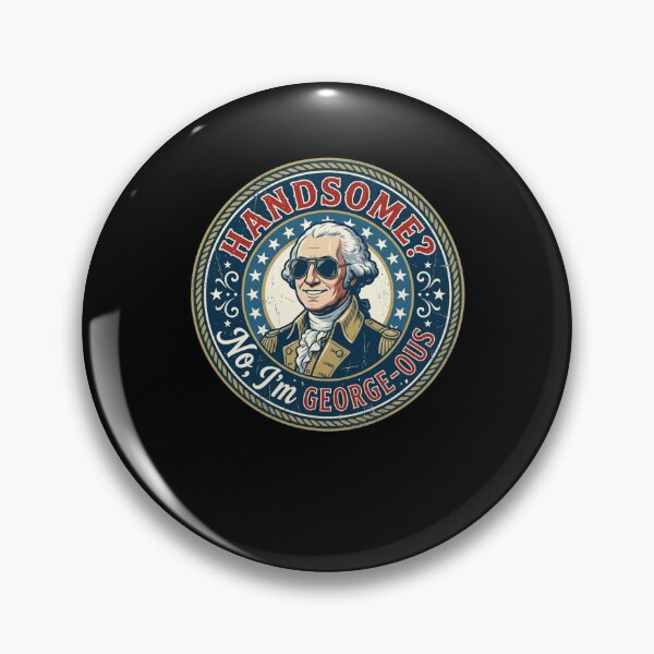 Item preview, HANDSOME? No, I'm GEORGE-OUS Funny GW Pun designed and sold by snowry.