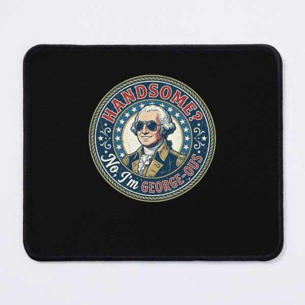 Item preview, HANDSOME? No, I'm GEORGE-OUS Funny GW Pun designed and sold by snowry.