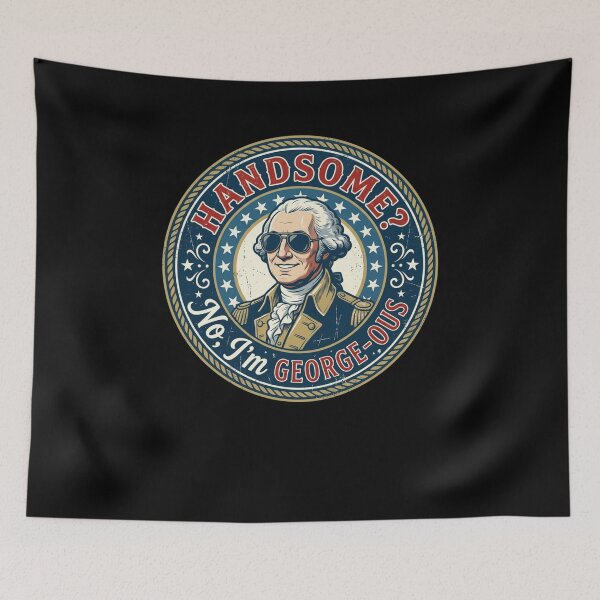 Item preview, HANDSOME? No, I'm GEORGE-OUS Funny GW Pun designed and sold by snowry.