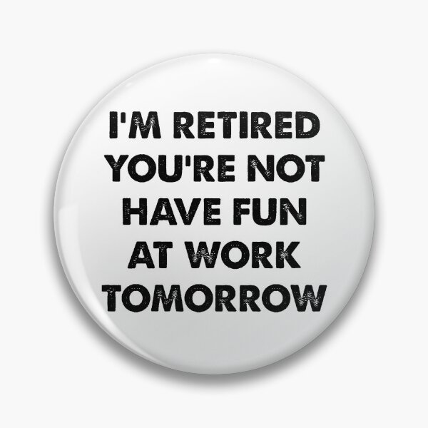 Item preview, I'm Retired You're Not, Have Fun At Work Tomorrow designed and sold by CloudyPress.