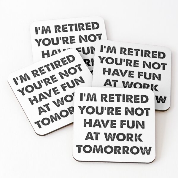 Item preview, I'm Retired You're Not, Have Fun At Work Tomorrow designed and sold by CloudyPress.