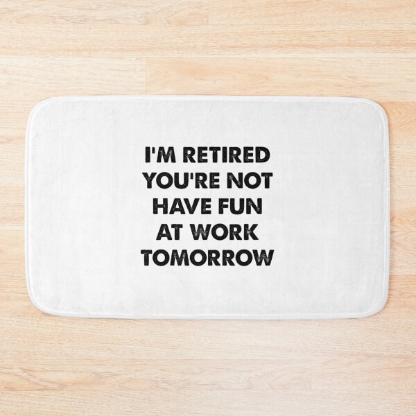 Item preview, I'm Retired You're Not, Have Fun At Work Tomorrow designed and sold by CloudyPress.