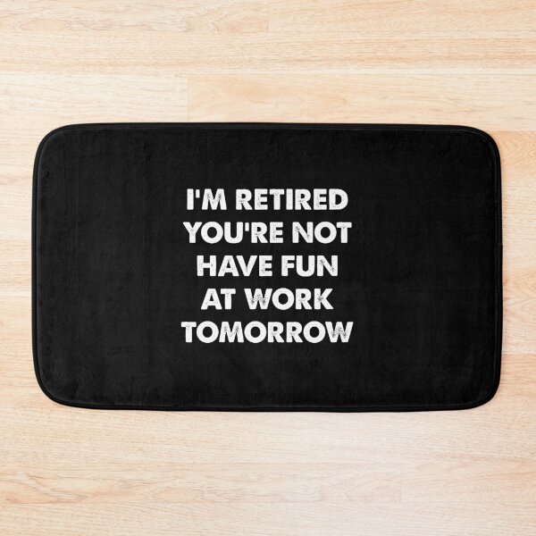 Item preview, I'm Retired You're Not, Have Fun At Work Tomorrow designed and sold by CloudyPress.