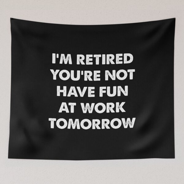 Item preview, I'm Retired You're Not, Have Fun At Work Tomorrow designed and sold by CloudyPress.