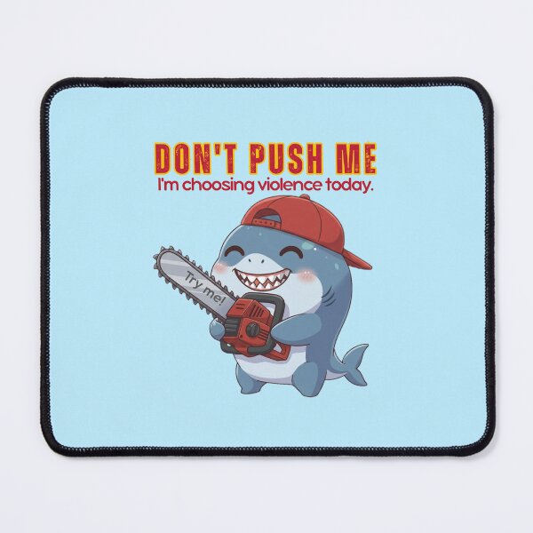 Item preview, Don't Push Me I'm Choosing Violence Today Shark designed and sold by Nature's Chibis.