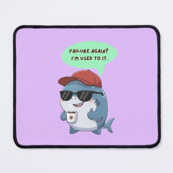 Item preview, Failure Again I'm Used To It Funny Shark designed and sold by Nature's Chibis.