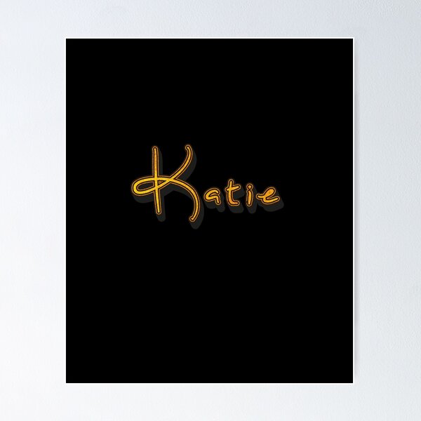Custom Katie Name Posters for Sale | Redbubble