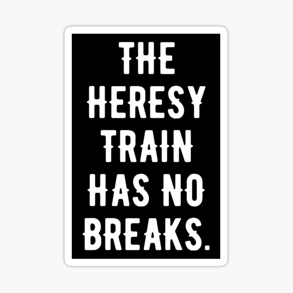 Item preview, The Heresy Train Has No Breaks Wargaming Meme designed and sold by pixeptional.