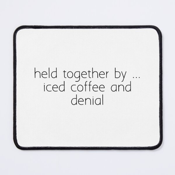 Item preview, held together by ... iced coffee and denial designed and sold by Ice Breakers .